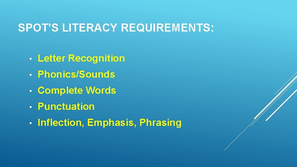 SPOT’S LITERACY REQUIREMENTS: • Letter Recognition • Phonics/Sounds • Complete Words • Punctuation • SPOT’S LITERACY REQUIREMENTS: • Letter Recognition • Phonics/Sounds • Complete Words • Punctuation •