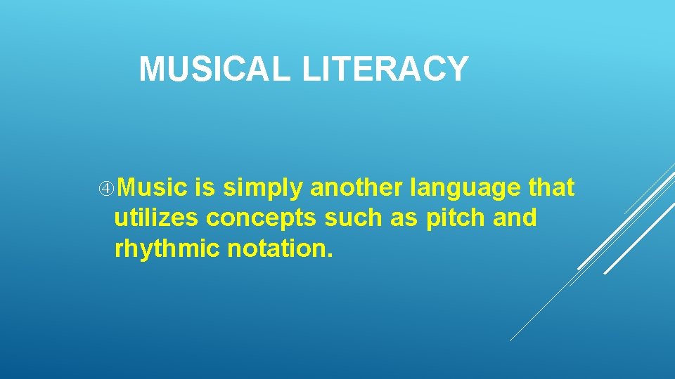 MUSICAL LITERACY Music is simply another language that utilizes concepts such as pitch and MUSICAL LITERACY Music is simply another language that utilizes concepts such as pitch and