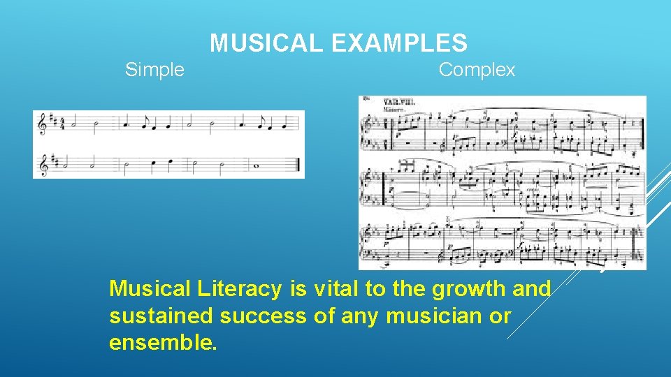 MUSICAL EXAMPLES Simple Complex Musical Literacy is vital to the growth and sustained success MUSICAL EXAMPLES Simple Complex Musical Literacy is vital to the growth and sustained success