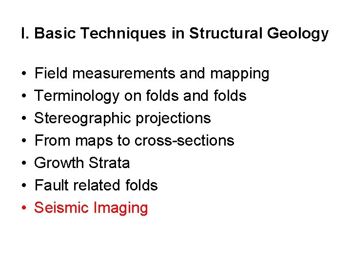 I. Basic Techniques in Structural Geology • • Field measurements and mapping Terminology on