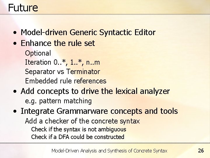 Future • Model-driven Generic Syntactic Editor • Enhance the rule set Optional Iteration 0.