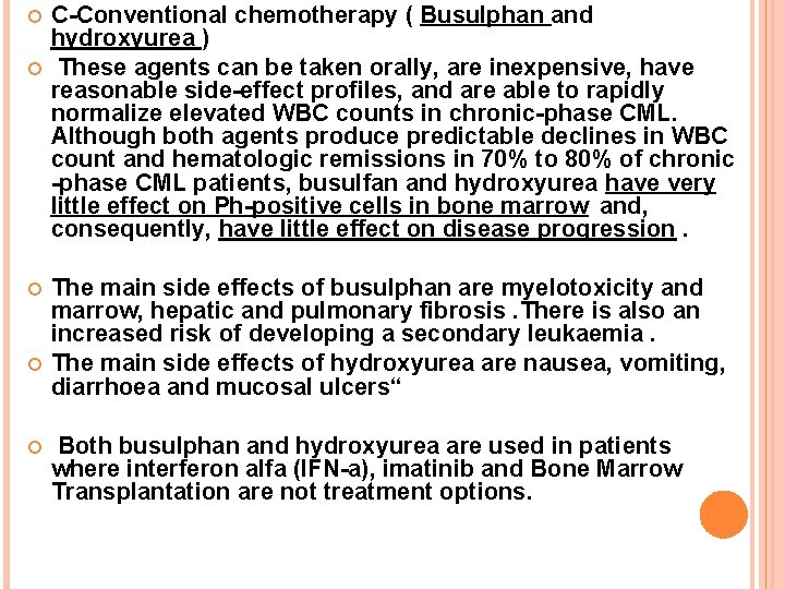  C-Conventional chemotherapy ( Busulphan and hydroxyurea ) These agents can be taken orally,