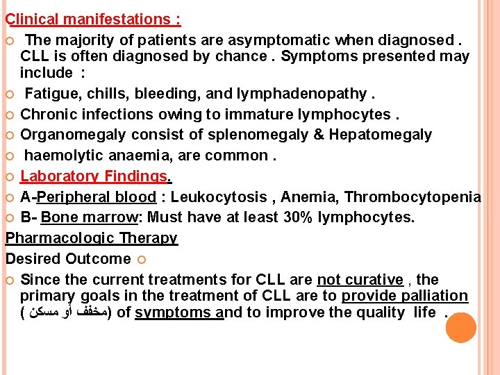 Clinical manifestations : The majority of patients are asymptomatic when diagnosed. CLL is often
