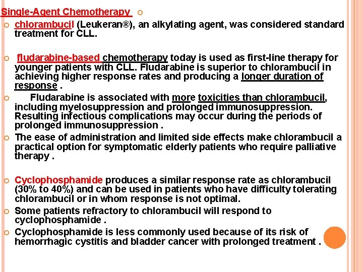 Single-Agent Chemotherapy chlorambucil (Leukeran®), an alkylating agent, was considered standard treatment for CLL. fludarabine-based