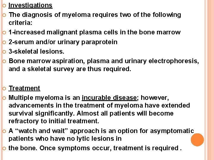  Investigations The diagnosis of myeloma requires two of the following criteria: 1 -increased