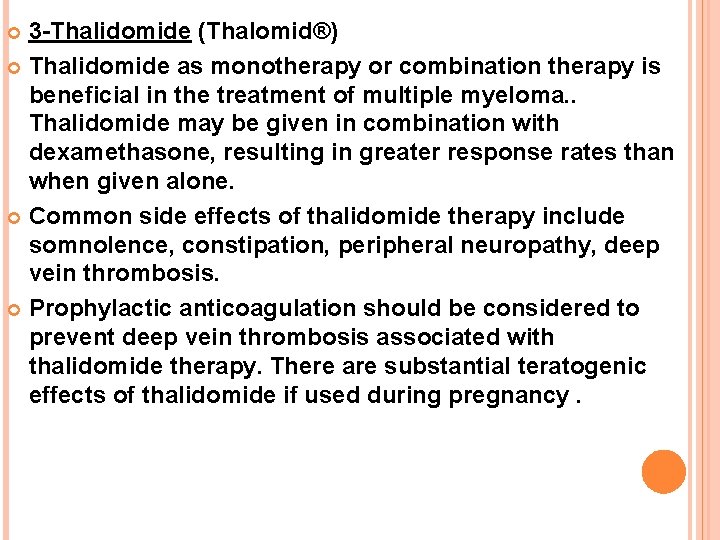 3 -Thalidomide (Thalomid®) Thalidomide as monotherapy or combination therapy is beneficial in the treatment