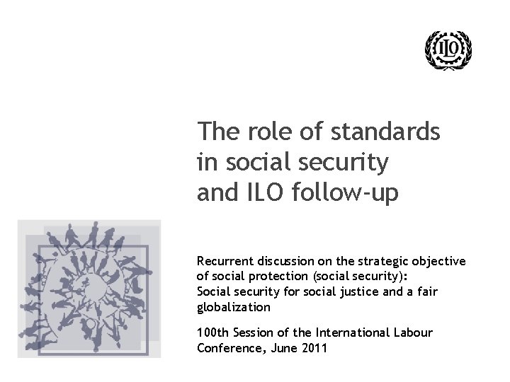The role of standards in social security and ILO follow-up Recurrent discussion on the