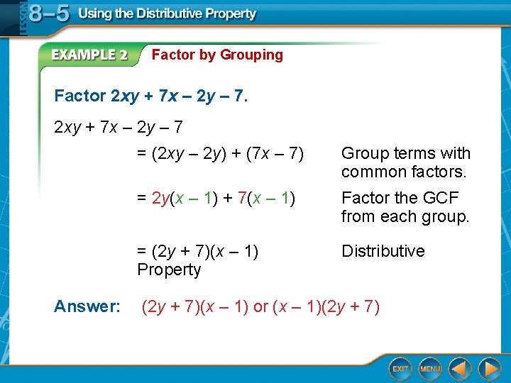 Factor by Grouping Factor 2 xy + 7 x – 2 y – 7 Factor by Grouping Factor 2 xy + 7 x – 2 y – 7