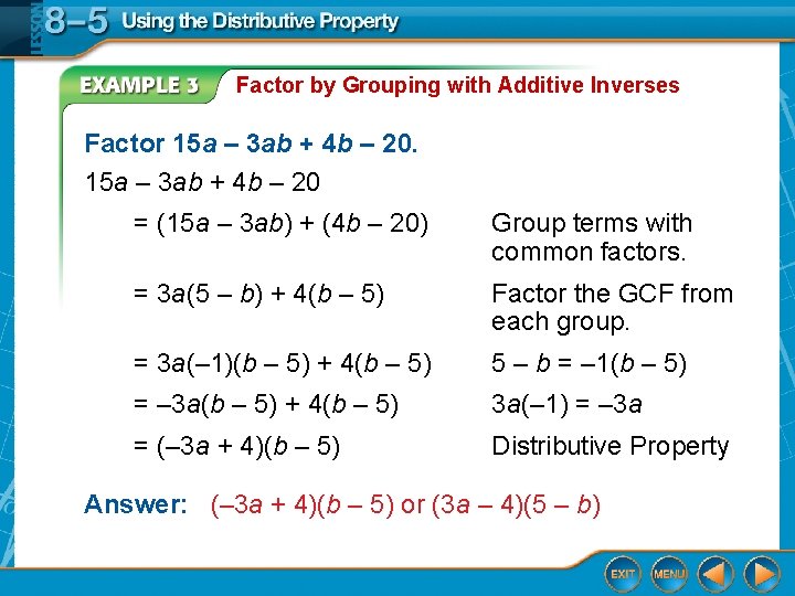 Factor by Grouping with Additive Inverses Factor 15 a – 3 ab + 4 Factor by Grouping with Additive Inverses Factor 15 a – 3 ab + 4