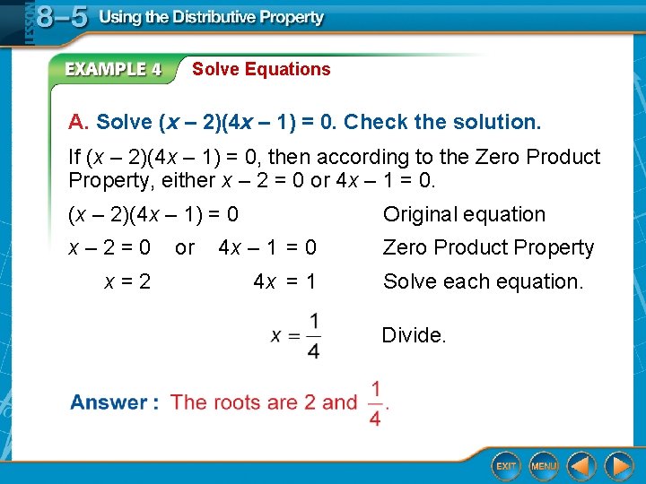 Solve Equations A. Solve (x – 2)(4 x – 1) = 0. Check the Solve Equations A. Solve (x – 2)(4 x – 1) = 0. Check the