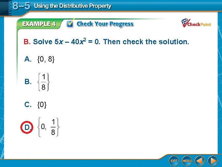 B. Solve 5 x – 40 x 2 = 0. Then check the solution. B. Solve 5 x – 40 x 2 = 0. Then check the solution.
