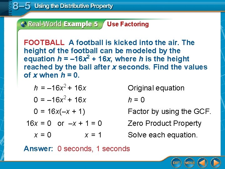 Use Factoring FOOTBALL A football is kicked into the air. The height of the Use Factoring FOOTBALL A football is kicked into the air. The height of the