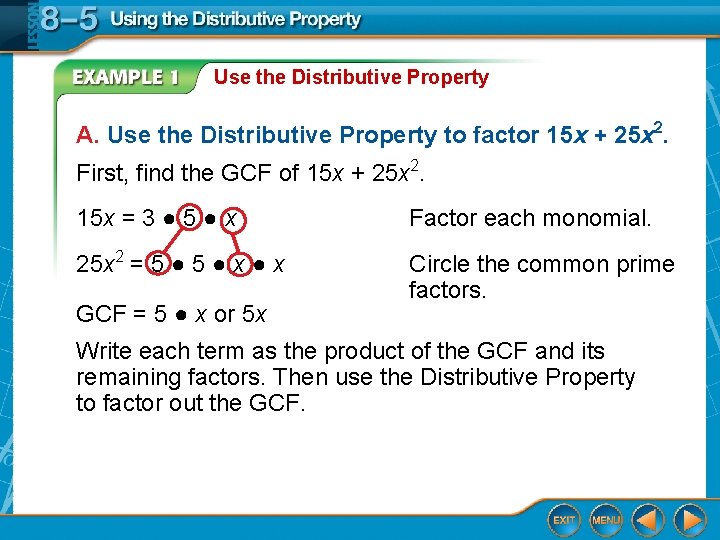 Use the Distributive Property A. Use the Distributive Property to factor 15 x + Use the Distributive Property A. Use the Distributive Property to factor 15 x +
