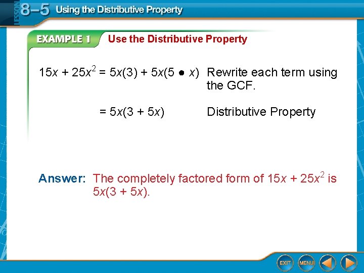 Use the Distributive Property 15 x + 25 x 2 = 5 x(3) + Use the Distributive Property 15 x + 25 x 2 = 5 x(3) +