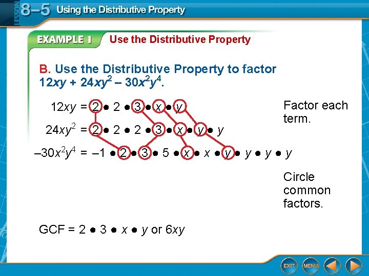 Use the Distributive Property B. Use the Distributive Property to factor 12 xy + Use the Distributive Property B. Use the Distributive Property to factor 12 xy +