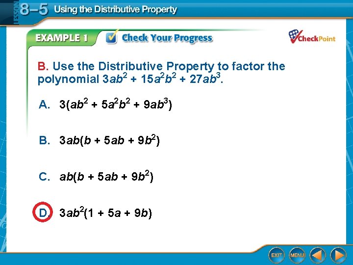 B. Use the Distributive Property to factor the polynomial 3 ab 2 + 15 B. Use the Distributive Property to factor the polynomial 3 ab 2 + 15