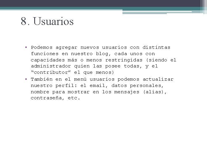 8. Usuarios • Podemos agregar nuevos usuarios con distintas funciones en nuestro blog, cada 8. Usuarios • Podemos agregar nuevos usuarios con distintas funciones en nuestro blog, cada