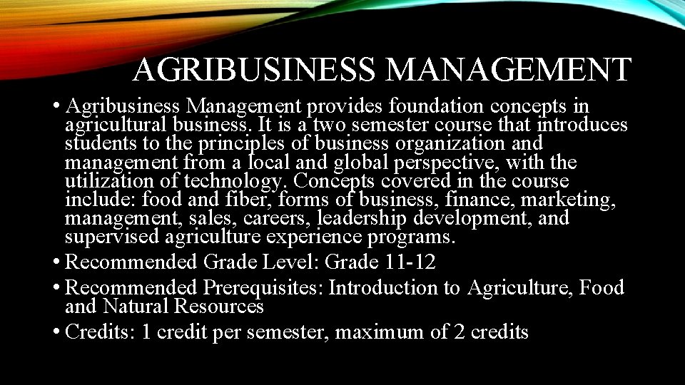 AGRIBUSINESS MANAGEMENT • Agribusiness Management provides foundation concepts in agricultural business. It is a