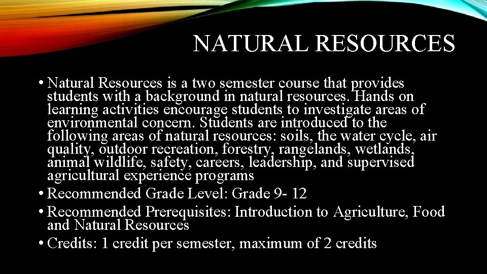 NATURAL RESOURCES • Natural Resources is a two semester course that provides students with