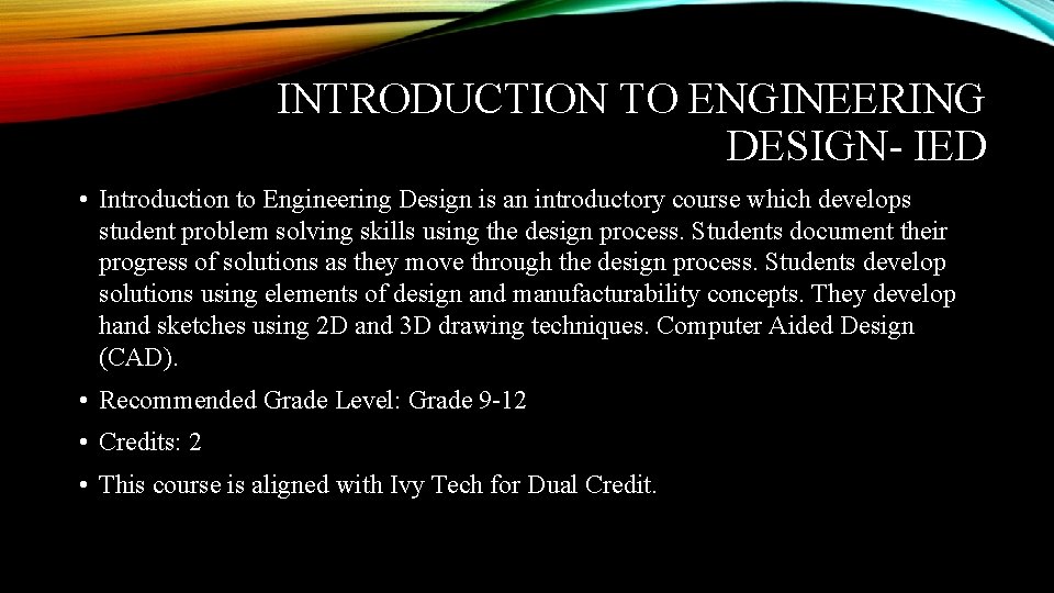 INTRODUCTION TO ENGINEERING DESIGN- IED • Introduction to Engineering Design is an introductory course