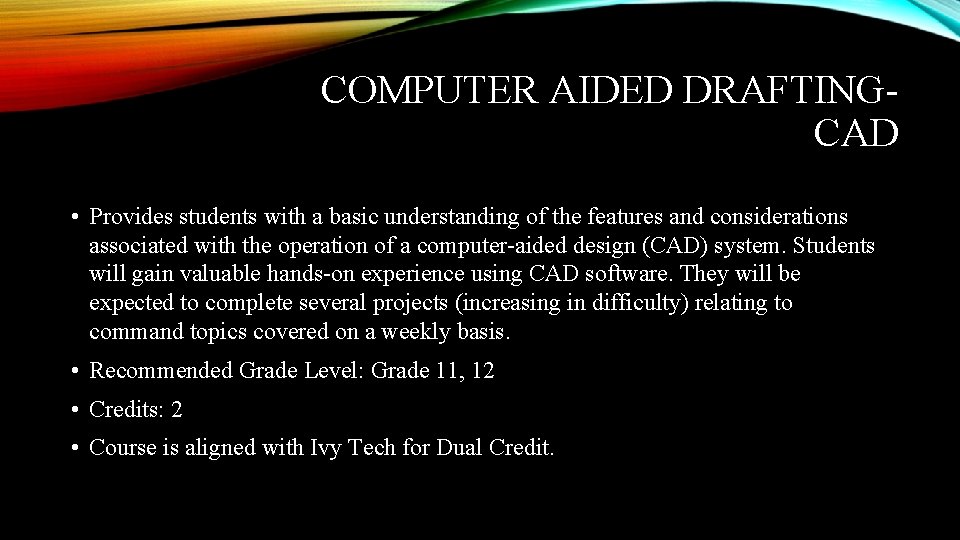 COMPUTER AIDED DRAFTINGCAD • Provides students with a basic understanding of the features and