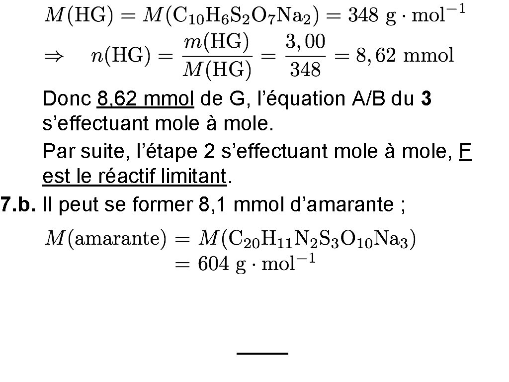 Donc 8, 62 mmol de G, l’équation A/B du 3 s’effectuant mole à mole.