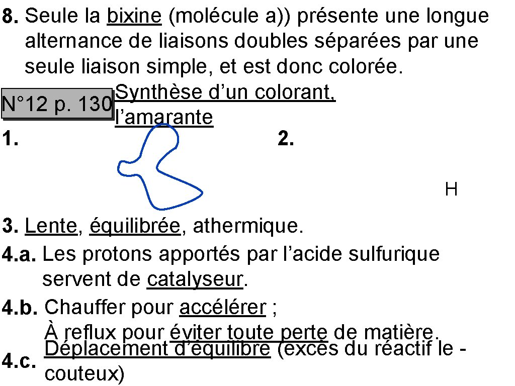 8. Seule la bixine (molécule a)) présente une longue alternance de liaisons doubles séparées