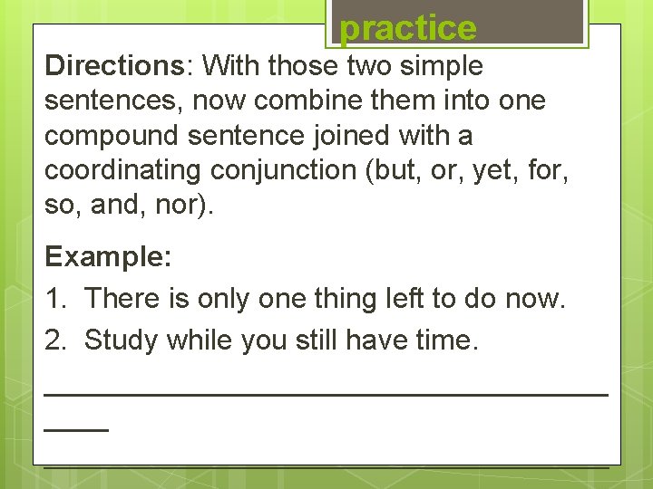 practice Directions: With those two simple sentences, now combine them into one compound sentence