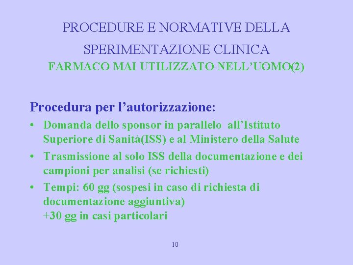 PROCEDURE E NORMATIVE DELLA SPERIMENTAZIONE CLINICA FARMACO MAI UTILIZZATO NELL’UOMO(2) Procedura per l’autorizzazione: •