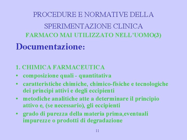 PROCEDURE E NORMATIVE DELLA SPERIMENTAZIONE CLINICA FARMACO MAI UTILIZZATO NELL’UOMO(3) Documentazione: 1. CHIMICA FARMACEUTICA