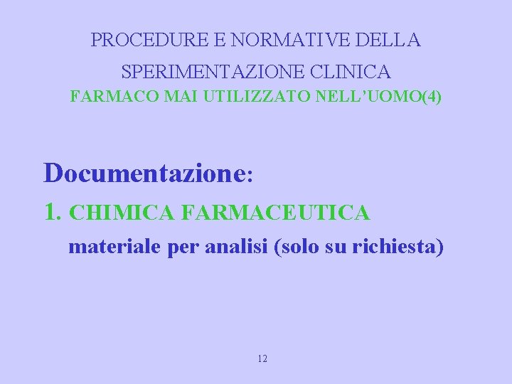 PROCEDURE E NORMATIVE DELLA SPERIMENTAZIONE CLINICA FARMACO MAI UTILIZZATO NELL’UOMO(4) Documentazione: 1. CHIMICA FARMACEUTICA