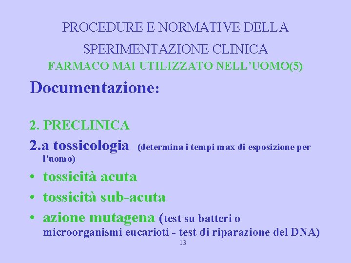 PROCEDURE E NORMATIVE DELLA SPERIMENTAZIONE CLINICA FARMACO MAI UTILIZZATO NELL’UOMO(5) Documentazione: 2. PRECLINICA 2.