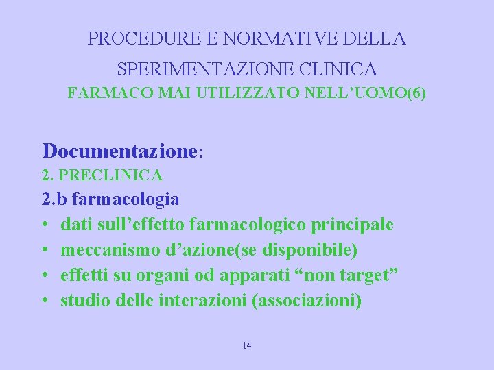 PROCEDURE E NORMATIVE DELLA SPERIMENTAZIONE CLINICA FARMACO MAI UTILIZZATO NELL’UOMO(6) Documentazione: 2. PRECLINICA 2.