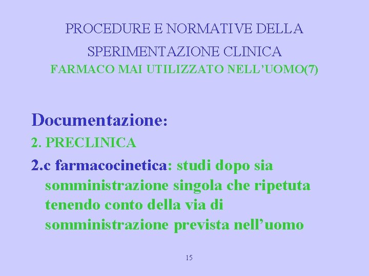 PROCEDURE E NORMATIVE DELLA SPERIMENTAZIONE CLINICA FARMACO MAI UTILIZZATO NELL’UOMO(7) Documentazione: 2. PRECLINICA 2.