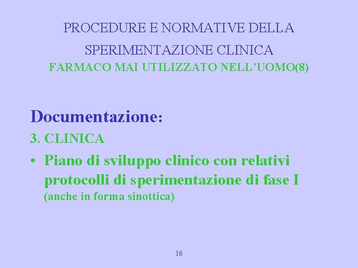 PROCEDURE E NORMATIVE DELLA SPERIMENTAZIONE CLINICA FARMACO MAI UTILIZZATO NELL’UOMO(8) Documentazione: 3. CLINICA •