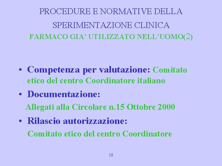 PROCEDURE E NORMATIVE DELLA SPERIMENTAZIONE CLINICA FARMACO GIA’ UTILIZZATO NELL’UOMO(2) • Competenza per valutazione: