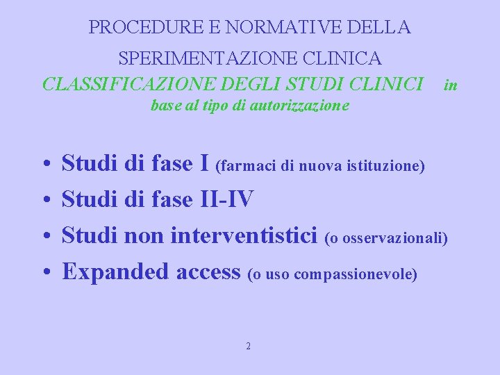 PROCEDURE E NORMATIVE DELLA SPERIMENTAZIONE CLINICA CLASSIFICAZIONE DEGLI STUDI CLINICI in base al tipo