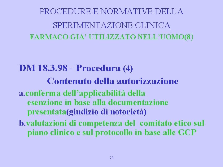 PROCEDURE E NORMATIVE DELLA SPERIMENTAZIONE CLINICA FARMACO GIA’ UTILIZZATO NELL’UOMO(8) DM 18. 3. 98