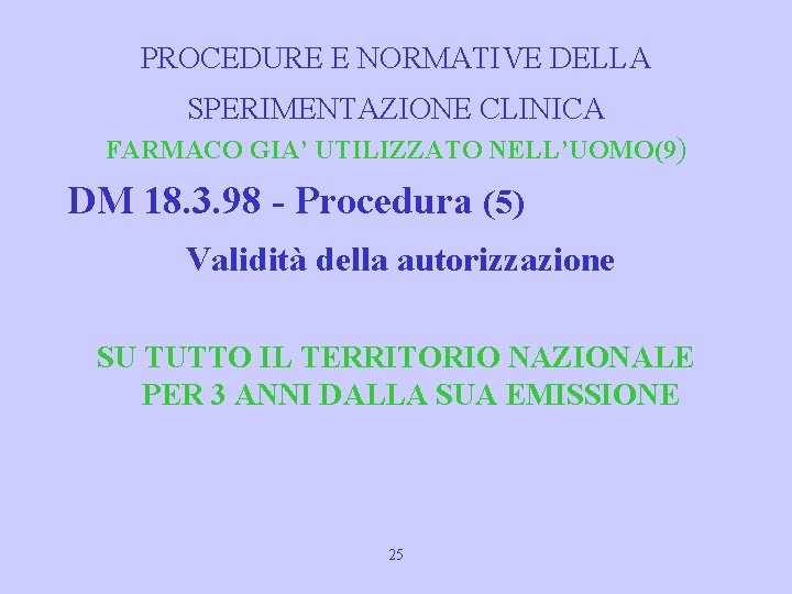 PROCEDURE E NORMATIVE DELLA SPERIMENTAZIONE CLINICA FARMACO GIA’ UTILIZZATO NELL’UOMO(9) DM 18. 3. 98