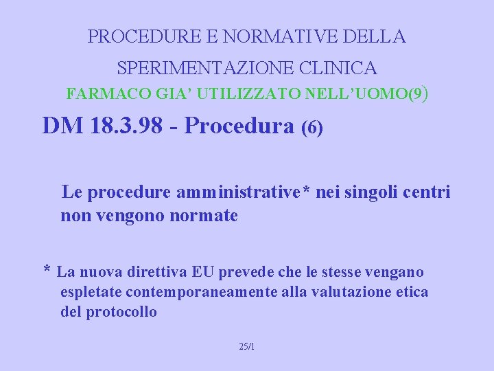 PROCEDURE E NORMATIVE DELLA SPERIMENTAZIONE CLINICA FARMACO GIA’ UTILIZZATO NELL’UOMO(9) DM 18. 3. 98