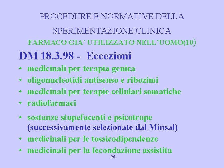 PROCEDURE E NORMATIVE DELLA SPERIMENTAZIONE CLINICA FARMACO GIA’ UTILIZZATO NELL’UOMO(10) DM 18. 3. 98