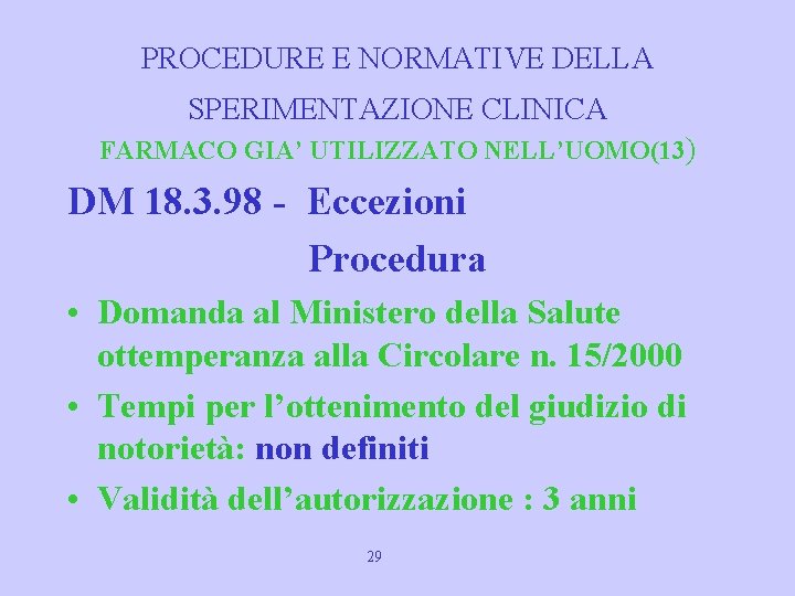 PROCEDURE E NORMATIVE DELLA SPERIMENTAZIONE CLINICA FARMACO GIA’ UTILIZZATO NELL’UOMO(13) DM 18. 3. 98