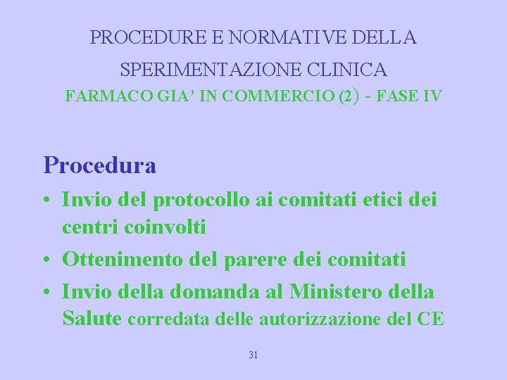 PROCEDURE E NORMATIVE DELLA SPERIMENTAZIONE CLINICA FARMACO GIA’ IN COMMERCIO (2) - FASE IV