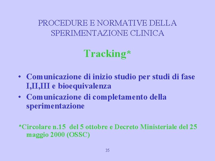 PROCEDURE E NORMATIVE DELLA SPERIMENTAZIONE CLINICA Tracking* • Comunicazione di inizio studio per studi