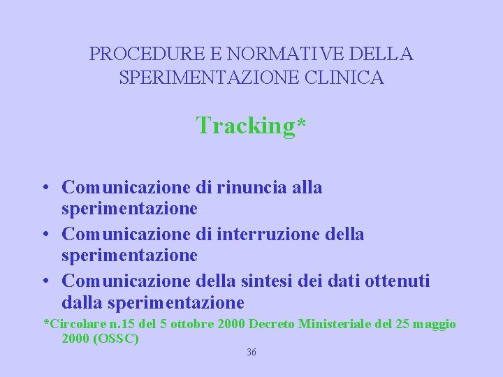 PROCEDURE E NORMATIVE DELLA SPERIMENTAZIONE CLINICA Tracking* • Comunicazione di rinuncia alla sperimentazione •