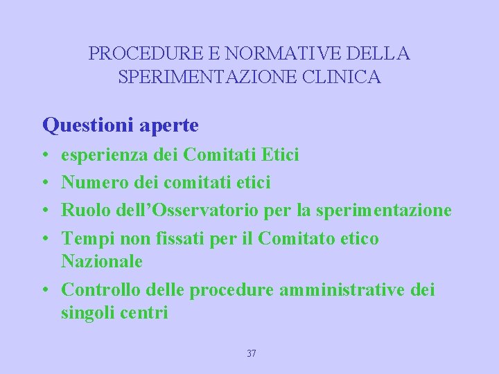 PROCEDURE E NORMATIVE DELLA SPERIMENTAZIONE CLINICA Questioni aperte • • esperienza dei Comitati Etici