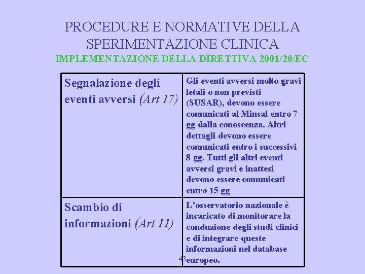 PROCEDURE E NORMATIVE DELLA SPERIMENTAZIONE CLINICA IMPLEMENTAZIONE DELLA DIRETTIVA 2001/20/EC Segnalazione degli eventi avversi