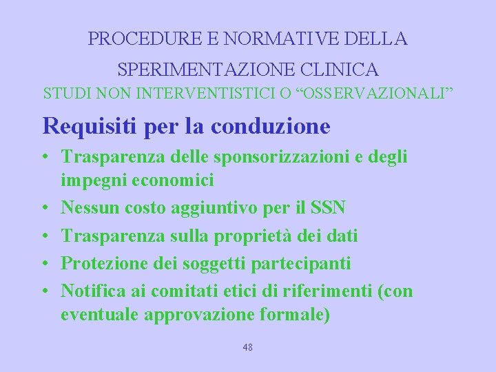 PROCEDURE E NORMATIVE DELLA SPERIMENTAZIONE CLINICA STUDI NON INTERVENTISTICI O “OSSERVAZIONALI” Requisiti per la