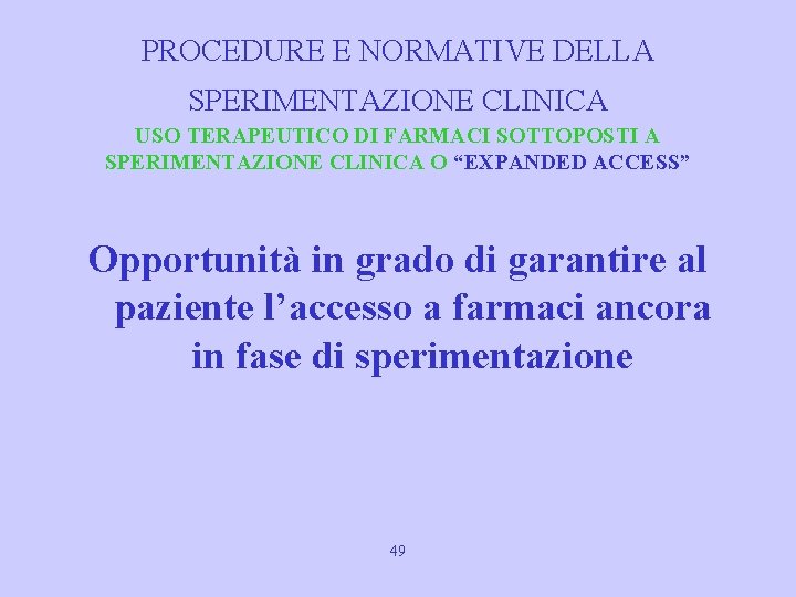 PROCEDURE E NORMATIVE DELLA SPERIMENTAZIONE CLINICA USO TERAPEUTICO DI FARMACI SOTTOPOSTI A SPERIMENTAZIONE CLINICA