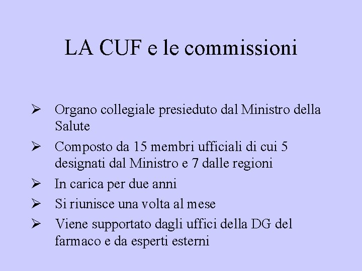 LA CUF e le commissioni Ø Organo collegiale presieduto dal Ministro della Salute Ø